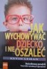 Kevin Leman • Jak wychowywać dziecko i nie oszaleć